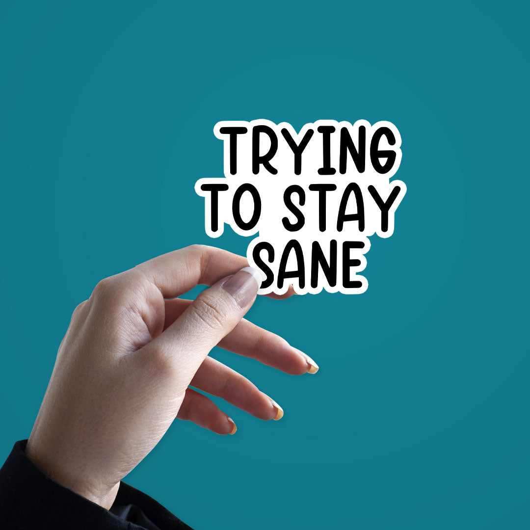 Trying to stay sane Sticker waterproof vinyl decal for laptop, bike, car & bottle