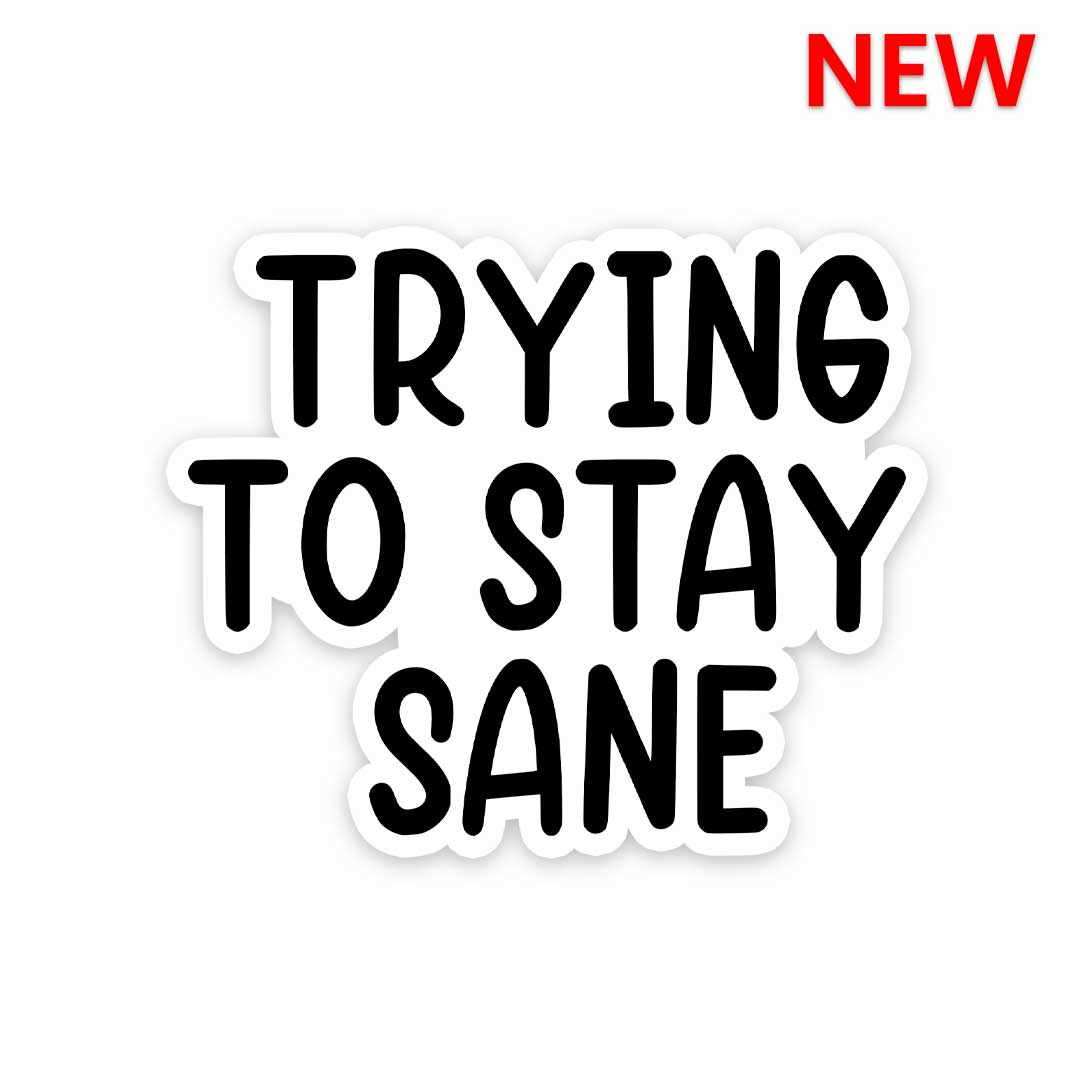 Trying to stay sane Sticker - Stickers | STICK IT UP