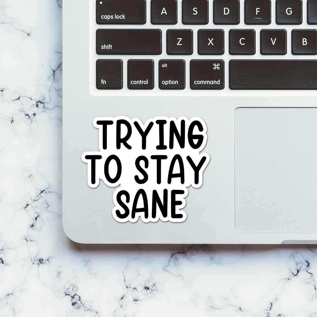 Trying to stay sane Sticker waterproof vinyl decal for laptop, bike, car & bottle