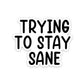 Trying to stay sane Sticker waterproof vinyl decal for laptop, bike, car & bottle
