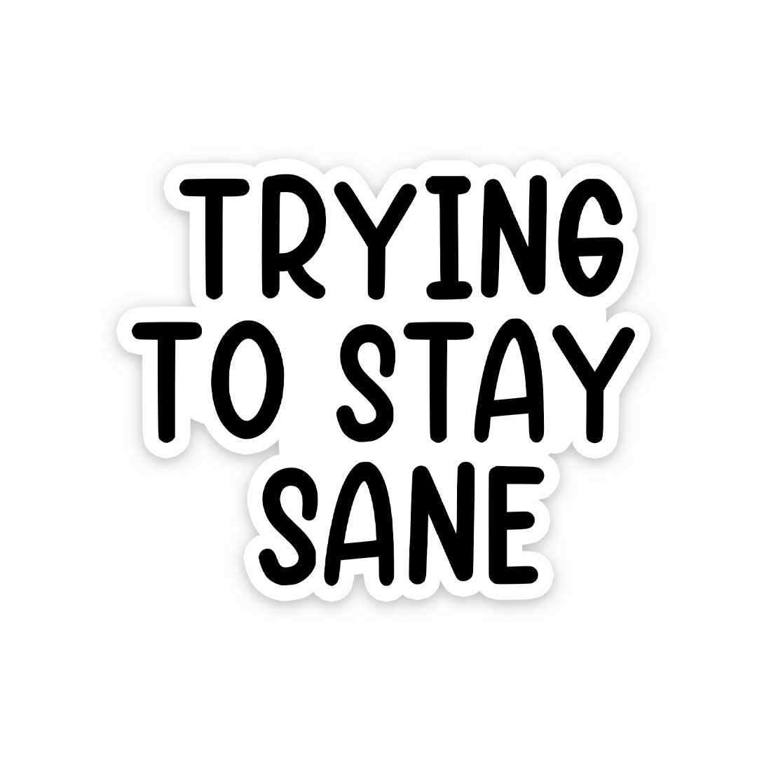 Trying to stay sane Sticker waterproof vinyl decal for laptop, bike, car & bottle