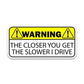 Warning!! The closer you get Bumper Sticker waterproof vinyl decal for laptop, bike, car & bottle