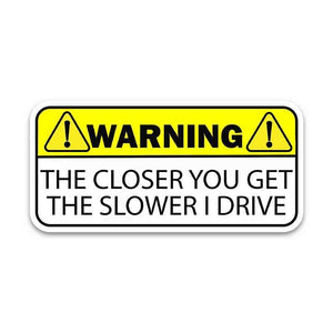 Warning!! The closer you get Bumper Sticker waterproof vinyl decal for laptop, bike, car & bottle