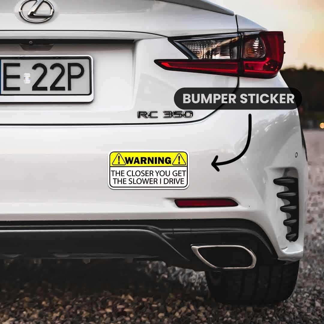 Warning!! The closer you get Bumper Sticker waterproof vinyl decal for laptop, bike, car & bottle
