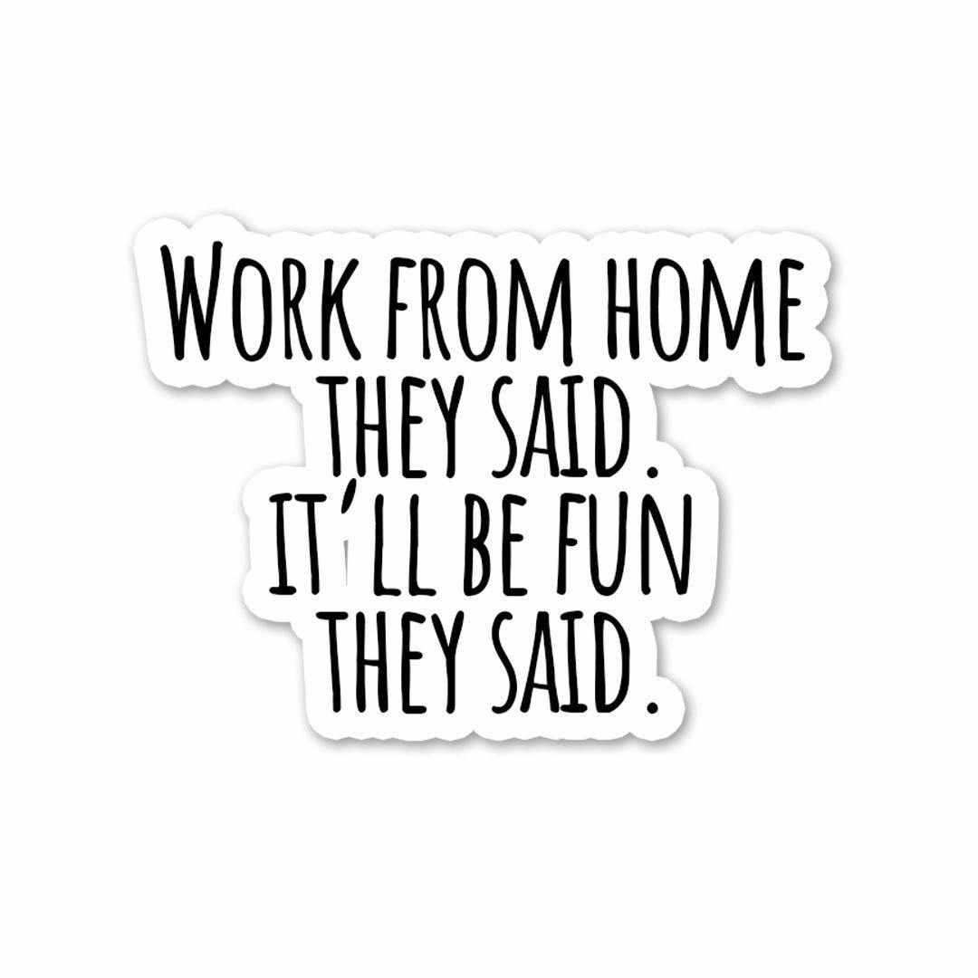 Work From Home they said Sticker - Stickers | STICK IT UP