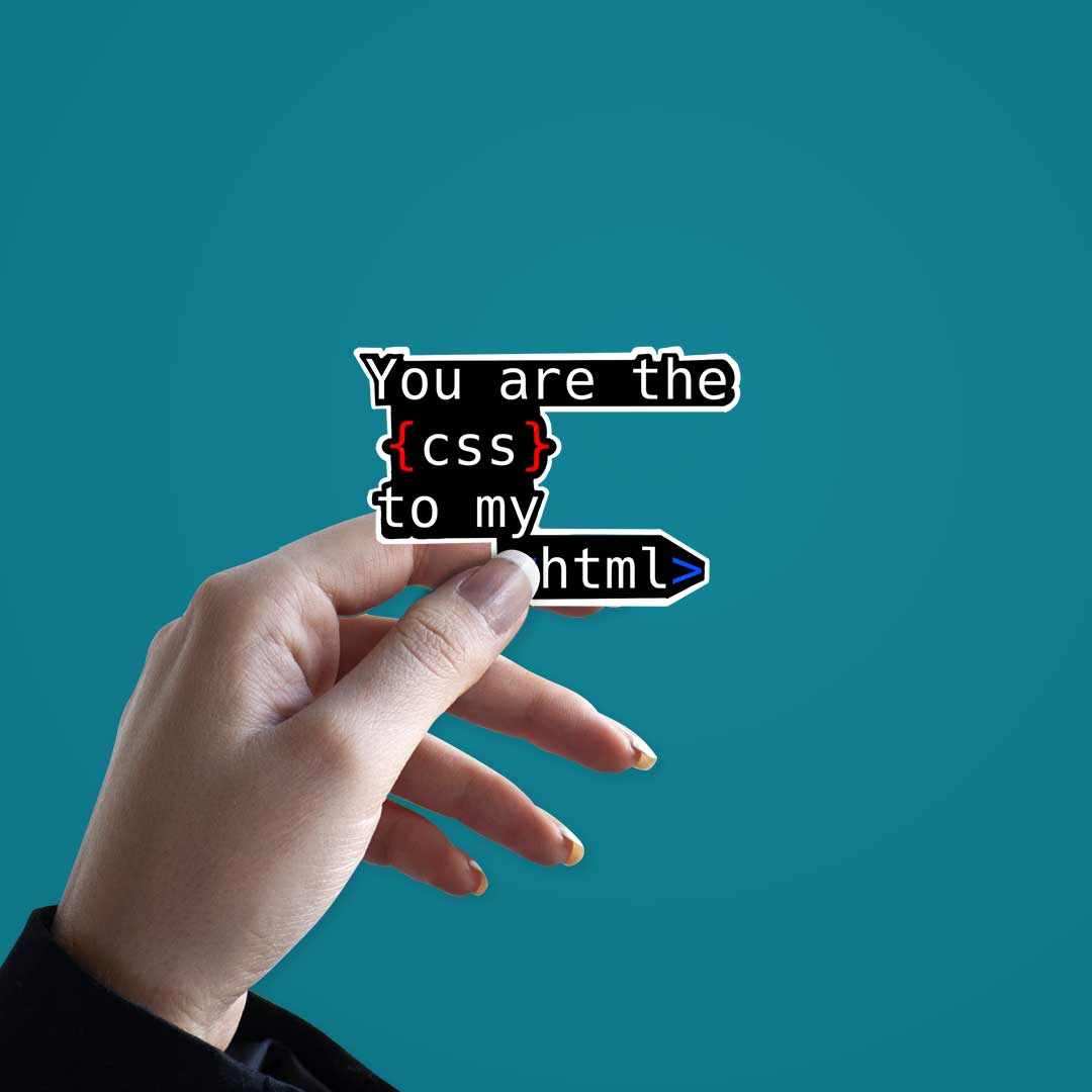 you are the css to my html Sticker waterproof vinyl decal for laptop, bike, car & bottle