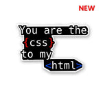 you are the css to my html Sticker waterproof vinyl decal for laptop, bike, car & bottle