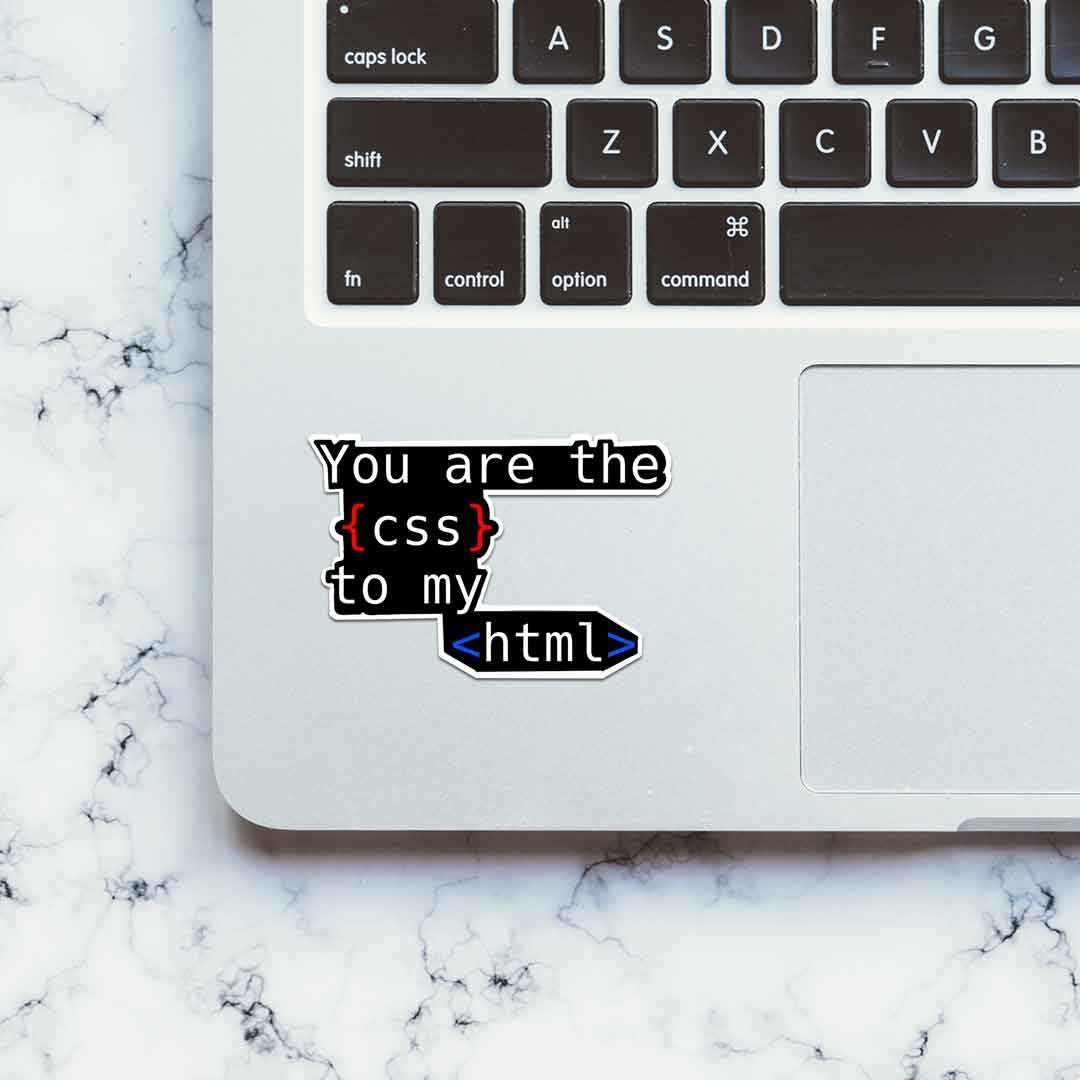 you are the css to my html Sticker waterproof vinyl decal for laptop, bike, car & bottle