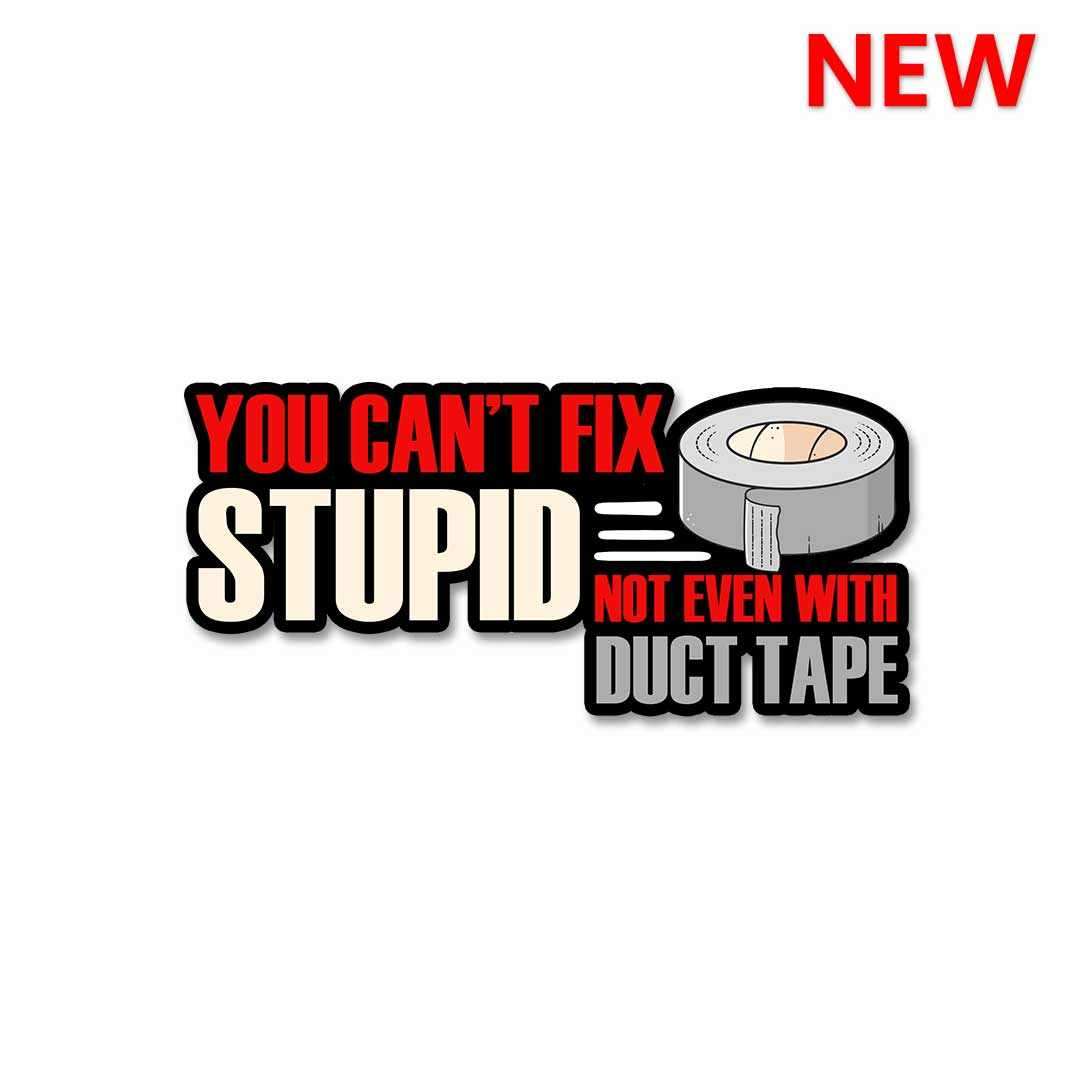 You cant fix stupid Sticker - Stickers | STICK IT UP