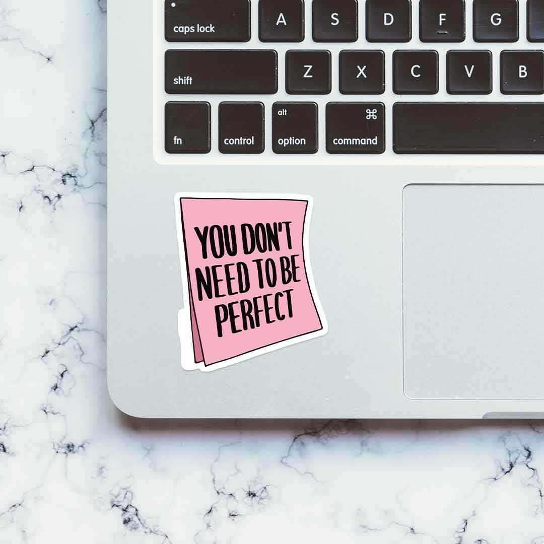 You don't need to be perfect Sticker waterproof vinyl decal for laptop, bike, car & bottle