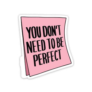 You don't need to be perfect Sticker waterproof vinyl decal for laptop, bike, car & bottle