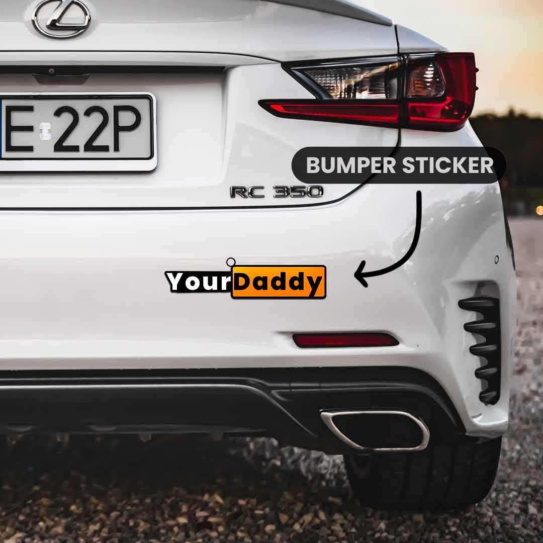 Your daddy Bumper Sticker waterproof vinyl decal for laptop, bike, car & bottle