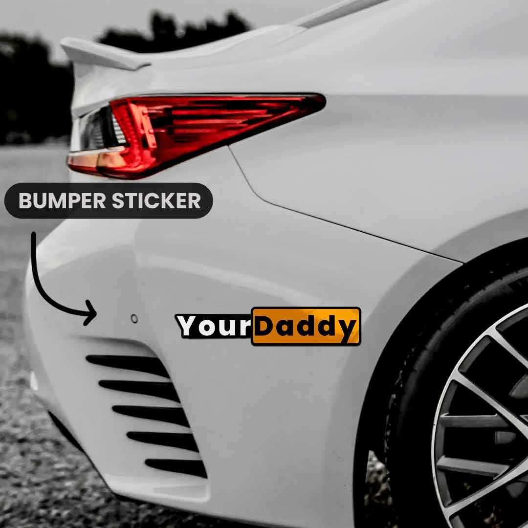 Your daddy Bumper Sticker waterproof vinyl decal for laptop, bike, car & bottle