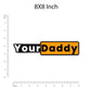 Your daddy Bumper Sticker waterproof vinyl decal for laptop, bike, car & bottle
