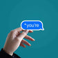 *You're Sticker waterproof vinyl decal for laptop, bike, car & bottle